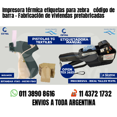 Impresora térmica etiquetas para zebra  código de barra - Fabricación de viviendas prefabricadas